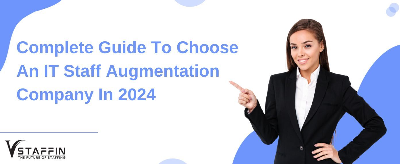 Complete Guide To Choose An IT Staff Augmentation Company In 2024