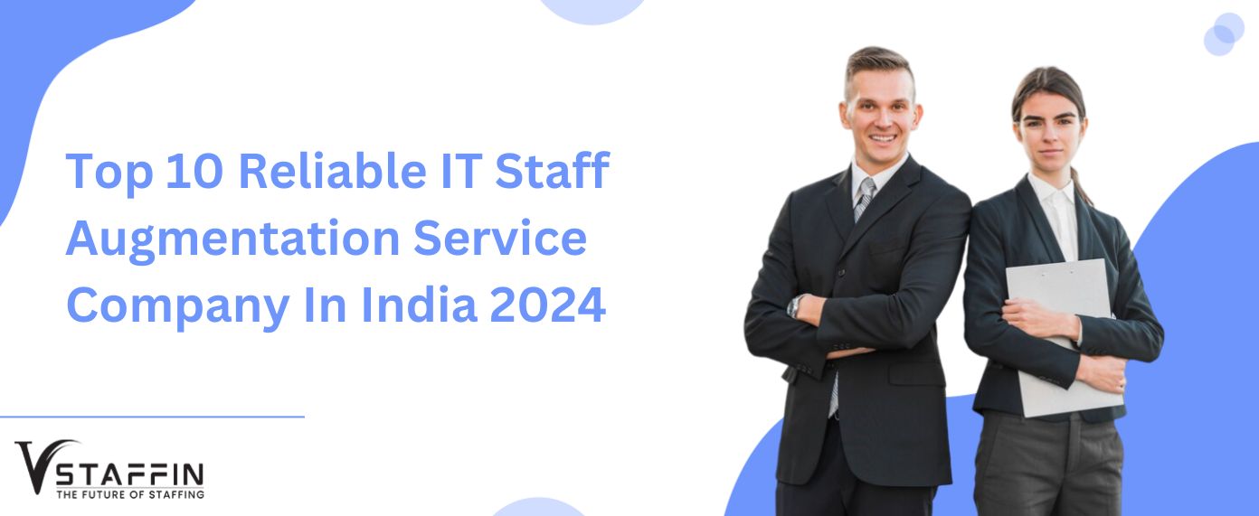 Top 10 Reliable IT Staff Augmentation Service Company In India 2024